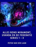 Alles Rond Miramont, Uvanda En de Federatie Series 1-4 di Peter Van Der Laan edito da Createspace