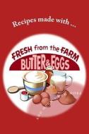 Recipes Made with Fresh from the Farm Butter and Eggs... and Much Much More: Blank Cookbook Formatted for Your Menu Choices di Rose Montgomery edito da Createspace