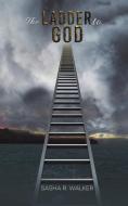 The Ladder To God di Sasha R. Walker edito da Austin Macauley Publishers