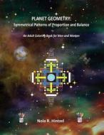 Planet Geometry: Symmetrical Patterns of Proportion and Balance: An Adult Coloring Book for Men and Women di Nola R. Hintzel edito da Createspace Independent Publishing Platform