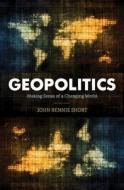 Geopolitics Making Sense Of Apb di John Rennie Short edito da Rowman & Littlefield