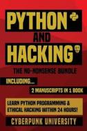 Python & Hacking: The No-Nonsense Bundle: Learn Python Programming and Hacking Within 24 Hours! di Cyberpunk University edito da Createspace Independent Publishing Platform