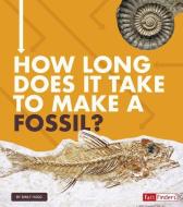 How Long Does It Take to Make a Fossil? di Emily Hudd edito da CAPSTONE PR