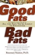 Good Fats, Bad Fats: An Indispensable Guide to All the Fats Your'e Likely to Encounter di Rosemary Stanton edito da Da Capo Press