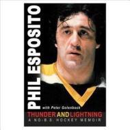 Thunder and Lightning: A No-B.S. Hockey Memoir di Phil Esposito edito da Triumph Books (IL)