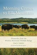 Morning Comes to Elk Mountain di Gary Lantz edito da University of North Texas Press