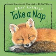 Baby Animals Take A Nap di Marsha Diane Arnold edito da Charlesbridge Publishing,u.s.