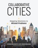 Collaborative Cities: Mapping Solutions to Wicked Problems di Stephen Goldsmith, Kate Markin Coleman edito da ESRI PR