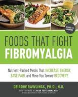 Foods That Fight Fibromyalgia di Deirdre Rawlings edito da Fair Winds Press