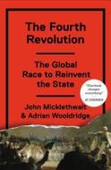 The Fourth Revolution: The Global Race to Reinvent the State di John Micklethwait, Adrian Wooldridge edito da Penguin Press
