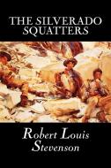 The Silverado Squatters by Robert Louis Stevenson, Fiction, Classics, Historical, Literary di Robert Louis Stevenson edito da Aegypan