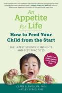 An Appetite for Life: How to Feed Your Child from the Start di Clare Llewellyn, Hayley Syrad edito da EXPERIMENT