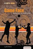 Game Face: Handling Sports on and Off the Field di Tom Robinson edito da Essential Library