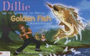 Dillie and the Lesson of the Special Golden Fish: Second Edition di Patricia Crocker Moss edito da Tate Publishing Company