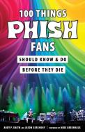 100 Things Phish Fans Should Know & Do Before They Die di Jason Gershuny edito da Triumph Books