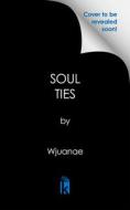 Soul Ties: A Ghetto Love Story di Wjuanae edito da URBAN BOOKS
