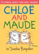 Chloe And Maude di Sandra Boynton edito da Boynton Bookworks