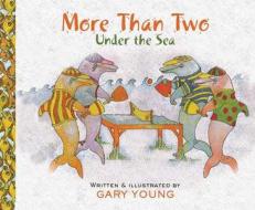 More Than Two: Under the Sea di Gary Young edito da NEW HOLLAND