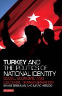 Turkey and the Politics of National Identity: Social, Economic and Cultural Transformation di Shane Brennan, Marc Herzog edito da PAPERBACKSHOP UK IMPORT
