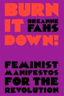 Burn It Down!: Feminist Manifestos for the Revolution di Breanne Fahs edito da VERSO