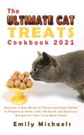 The Ultimate Cat Treats Cookbook 2021 di Emily Michaels edito da Emily Michaels