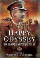 Happy Odyssey di Adrian Carton de Sir Wiart edito da Pen & Sword Books Ltd