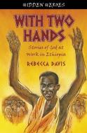 With Two Hands di Rebecca Davis edito da Christian Focus Publications Ltd