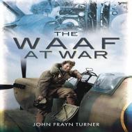 WAAF at War di John Frayn Turner edito da Pen & Sword Books Ltd