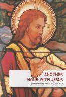 Another Hour with Jesus di Patrick O'Mara edito da MESSENGER PUBN