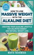 How to Lose Massive Weight with the Alkaline Diet di Marta Tuchowska edito da Holistic Wellness Project