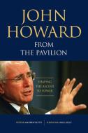 John Howard from the Pavilion: Shaping the Ascent to Power di John Howard edito da CONNOR COURT PUB