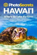 Photosecrets Hawaii di Andrew Hudson edito da Photo Tour Books
