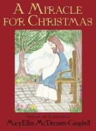 A Miracle for Christmas di Maryellen McDermott-Campbell edito da LEGWORK TEAM PUB