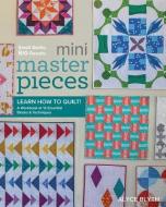 Mini Masterpieces: Learn How to Quilt! a Workbook of 12 Essential Blocks & Techniques di Alyce Blyth edito da LUCKY SPOOL MEDIA