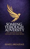 Soaring through Adversity di Renee J Breazeale edito da SPARK Publications