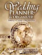 Wedding Planner & Organizer: Wedding Planning Made Simple, with Clear & Organized Checklists, Charts, Timelines, Calendars, Worksheets, Budgeting, di Angela Reuss edito da Createspace Independent Publishing Platform