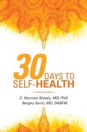 30 Days to Self-Health di Sergey Sorin MD, C. Norman Shealy M. D Ph. D D Sc edito da Balboa Press