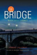 The Bridge di Johnnie Calloway edito da Balboa Press