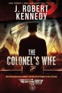 The Colonel's Wife di J. Robert Kennedy edito da LIGHTNING SOURCE INC