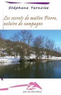Les Secrets de Maitre Pierre, Notaire de Campagne di Stephane Ternoise edito da Jean-Luc Petit Editeur