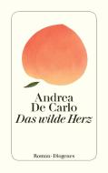 Das wilde Herz di Andrea De Carlo edito da Diogenes Verlag AG