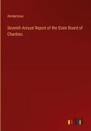Seventh Annual Report of the State Board of Charities di Anonymous edito da Outlook Verlag