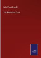 The Republican Court di Rufus Wilmot Griswold edito da Salzwasser Verlag