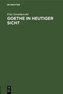 Goethe in heutiger Sicht di Fritz Gerathewohl edito da De Gruyter Oldenbourg