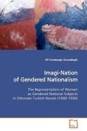 Imagi-Nation of Gendered Nationalism di Elif Gozdasoglu Kucukalioglu edito da VDM Verlag