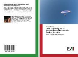 Gene targeting per la generazione di un modello murino Knock-in di Valentina Masciale edito da Edizioni Accademiche Italiane