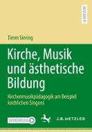 Kirche, Musik Und Asthetische Bildung di Timm Siering edito da Springer-Verlag Berlin And Heidelberg GmbH & Co. KG