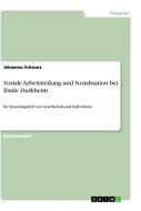 Soziale Arbeitsteilung und Sozialisation bei Emile Durkheim di Johannes Schwarz edito da GRIN Verlag