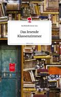 Das lesende Klassenzimmer. Life is a Story - story.one di BuchhändlerInnen Linz edito da story.one publishing