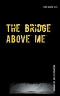 The bridge above me di Lena Madlen Huth edito da Books on Demand